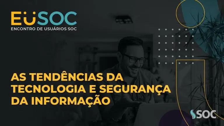 As tendências da Tecnologia e Segurança da Informação | EuSOC Digital 2021