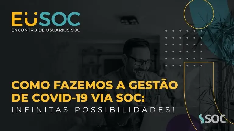 Como fazemos a Gestão da Covid-19 via SOC: Infinitas possibilidades!