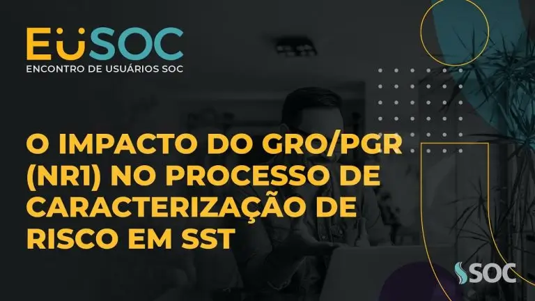 O Impacto do GRO/PGR (NR01) no processo de caracterização de risco em SST | EuSOC Digital 2021