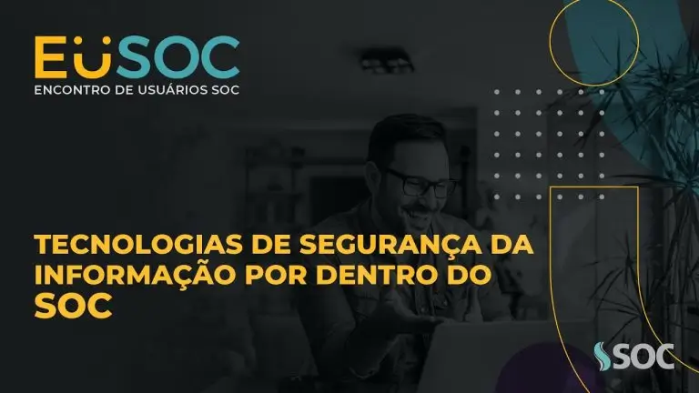 Tecnologias de Segurança da Informação por dentro do SOC | EuSOC Digital 2021