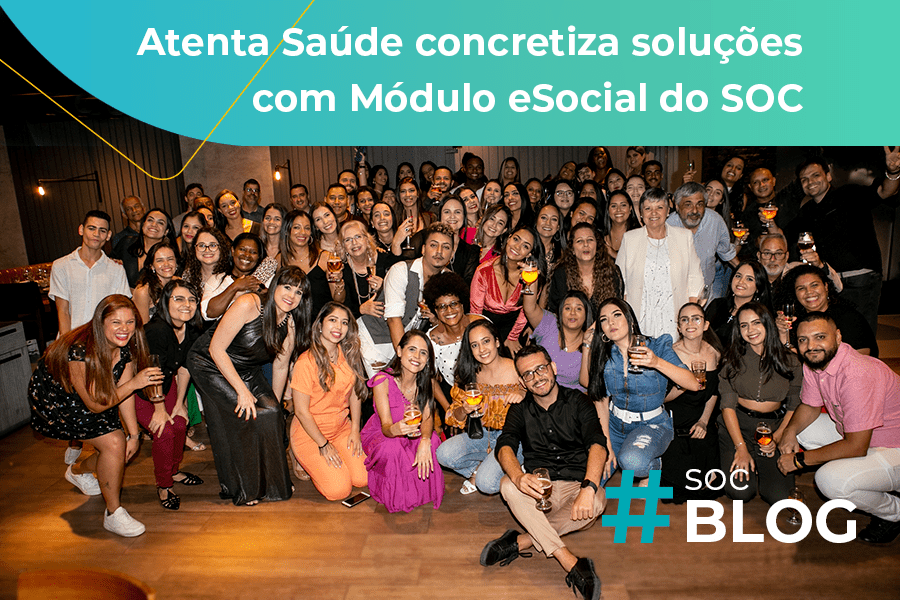 Atenta Saúde concretiza soluções com Módulo eSocial do SOC