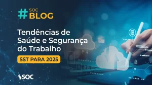 #SOC Blog - Tendências de Saúde e Segurança do Trabalho